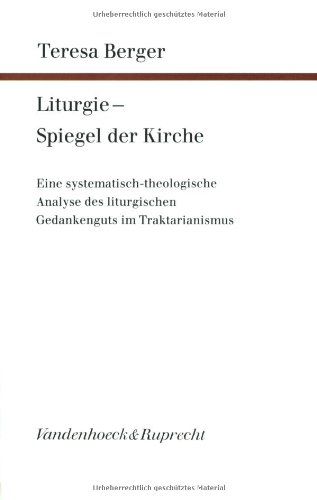 Stock image for Liturgie - Spiegel der Kirche: Eine Systematisch-Theologische Analyse des Liturgischen Gedankenguts im Traktarianismus for sale by Windows Booksellers