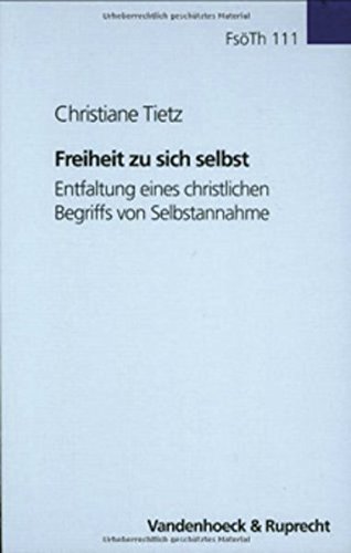 9783525563397: Freiheit Zu Sich Selbst: Entfaltung Eines Christlichen Begriffs Von Selbstannahme (Forschungen Zur Systematischen Und Okumenischen Theologie, 111) (German Edition)