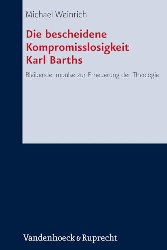 bescheidene Kompromisslosigkeit der Theologie Karl Barths - Weinrich, Michael