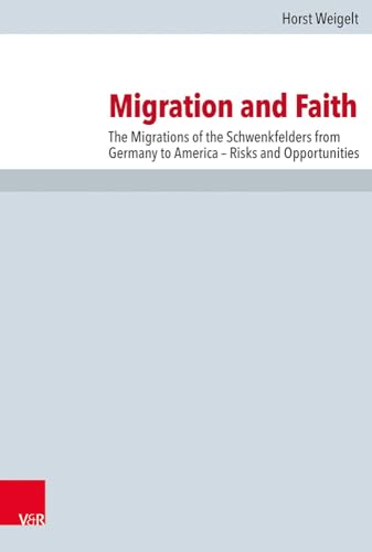 Beispielbild fr Migration and Faith: The Migrations of the Schwenkfelders From Germany to America - Risks and Opportunities [Forschungenz zur Kirchen und Dogmengeschichte, Vol. 110] zum Verkauf von Windows Booksellers