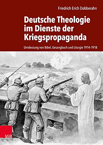 9783525565568: Deutsche Theologie im Dienste der Kriegspropaganda: Umdeutung Von Bibel, Gesangbuch Und Liturgie 1914-1918