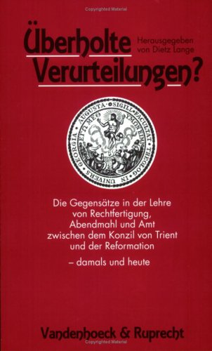 Stock image for berholte Verurteilungen?. Die Gegenstze in der Lehre von Rechtfertigung, Abendmahl und Amt zwischen dem Konzil von Trient und der Reformation - damals und heute. for sale by Antiquariat Kai Gro