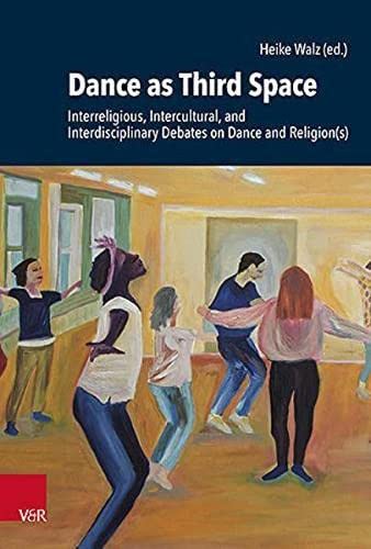 Beispielbild fr Dance As Third Space : Interreligious, Intercultural, and Interdisciplinary Debates on Dance and Religions zum Verkauf von GreatBookPrices