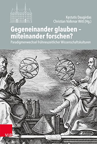 Imagen de archivo de Gegeneinander Glauben - Miteinander Forschen? : Paradigmenwechsel Fruhneuzeitlicher Wissenschaftskulturen -Language: german a la venta por GreatBookPrices