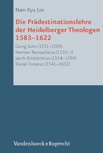 Imagen de archivo de Die Pradestinationslehre der Heidelberger Theologen 1583-1622: Georg Sohn (1551-1589), Herman Rennecherus (1550-?), Jacob Kimedoncius (1554-1596), . (1541-1602) (Reformed Historical Theology) [Hardcover] Nam, Kyu Lee a la venta por The Compleat Scholar