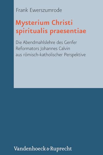 Stock image for Mysterium Christi spiritualis praesentiae: Die Abendmahlslehre des Genfer Reformators Johannes Calvin aus rmisch-katholischer Perspektive (RHT, Volume 19) for sale by Den Hertog BV