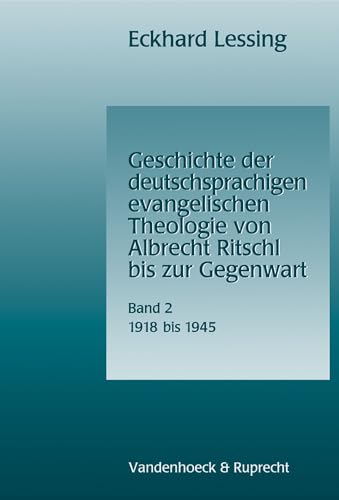 Stock image for Geschichte der deutschsprachigen evangelischen Theologie von Albrecht Ritschl bis zur Gegenwart, Band 2: 1918 bis 1945 for sale by Windows Booksellers