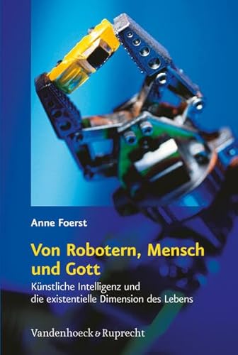 Beispielbild fr Von Robotern, Mensch und Gott: Knstliche Intelligenz und die existentielle Dimension des Lebens zum Verkauf von medimops