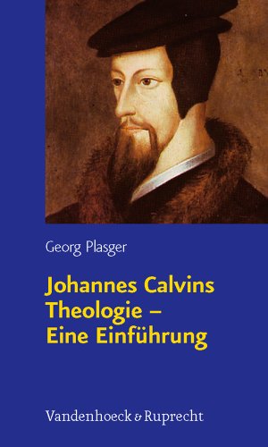 Johannes Calvins Theologie : eine Einführung. - Plasger, Georg