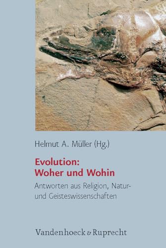 Beispielbild fr Evolution: Woher und Wohin. Antworten aus Religion, Natur- und Geisteswissenschaften (Religion, Theologie Und Naturwissenschaft/Religion, Theology, And Natural Science) zum Verkauf von medimops