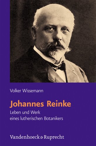 Beispielbild fr Johannes Reinke: Leben und Werk eines lutherischen Botanikers zum Verkauf von Thomas Emig