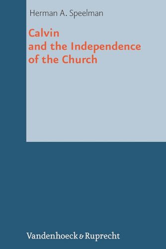 Stock image for Calvin and the Independence of the Church (Reformed Historical Theology, Volume 25) for sale by Den Hertog BV