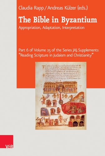 9783525570685: The Bible in Byzantium: Appropriation, Adaptation, Interpretation: 25.6 (Journal of Ancient Judaism. Supplements "Reading Scripture in Judaism and Christianity", 25)