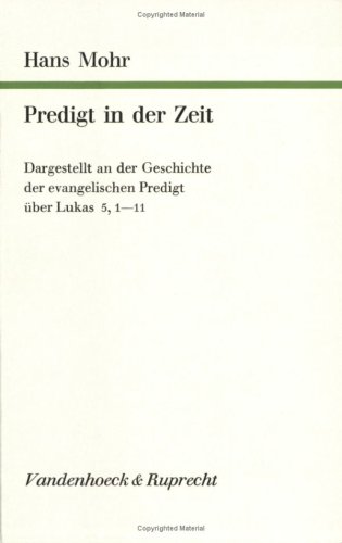 Stock image for Predigt in der Zeit: Dargestellt an der Geschichte der evangelischen Predigt uber Lukas 5, 1-11 for sale by Windows Booksellers