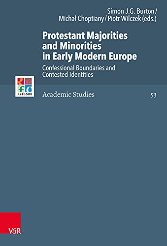 9783525571293: Protestant Majorities and Minorities in Early Modern Europe: Confessional Boundaries and Contested Identities: 53 (Refo500 Academic Studies, 53)