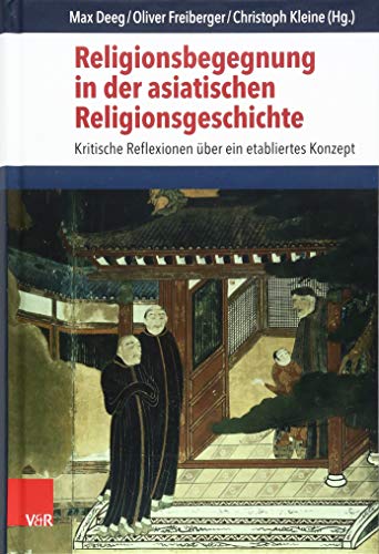 Stock image for Religionsbegegnung in der asiatischen Religionsgeschichte. Kritische Reflexionen ber ein etabliertes Konzept. for sale by Antiquariat Alte Seiten - Jochen Mitter