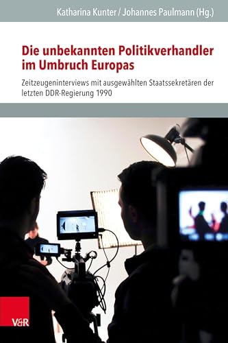 Beispielbild fr Die unbekannten Politikverhandler im Umbruch Europas. Zeitzeugeninterviews mit ausgewhlten Staatssekretren der letzten DDR-Regierung 1990 (Verffentlichungen d. Instituts f. Europische Geschichte Mainz - Beihefte; Bd. 138). zum Verkauf von Antiquariat Logos