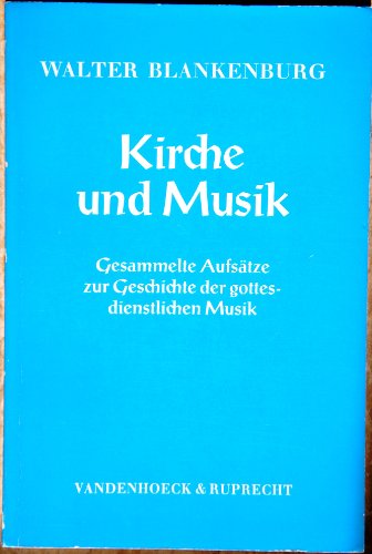 Kirche und Musik: Gesammelte Aufsätze zur Geschichte der gottesdienstlichen Musik. Zu seinem 75. Geburtstag. fr.Pr - Blankenburg, Walter