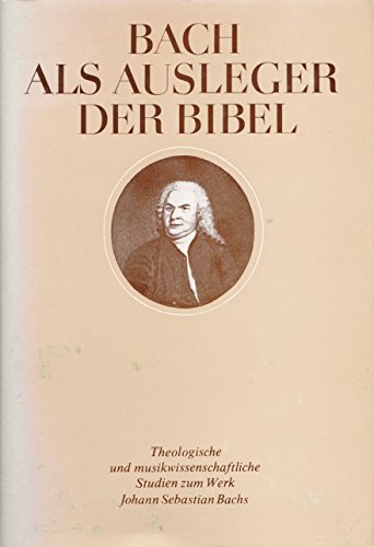 Bach als Ausleger der Bibel : Theol. u. musikwiss. Studien Johann Sebastian Bachs. - Petzoldt, Martin
