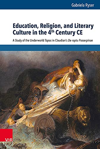 Stock image for Education, Religion, and Literary Culture in the 4th Century CE. A study of the underworld topos in Claudians De raptu Proserpinae. for sale by Antiquariat Alte Seiten - Jochen Mitter