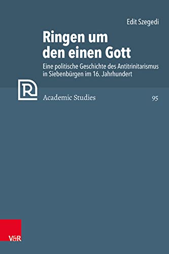 9783525573532: Ringen Um Den Einen Gott: Eine Politische Geschichte Des Antitrinitarismus in Siebenburgen Im 16. Jahrhundert (Refo500 Academic Studies R5as, 95)