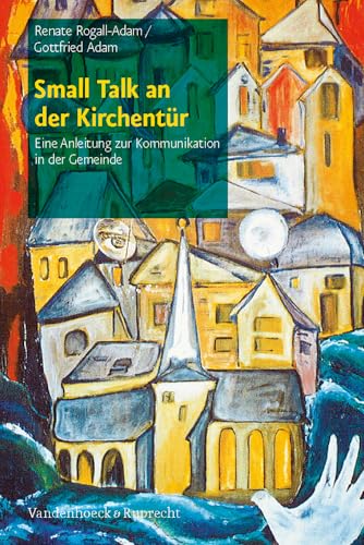 Small Talk an der Kirchentur: Eine Anleitung zur Kommunikation in der Gemeinde (German Edition) (9783525580264) by Rogall-Adam, Renate; Adam, Gottfried