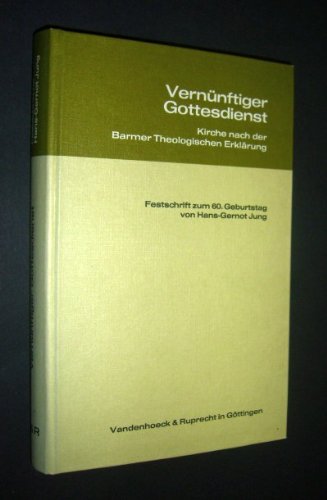 Vernünftiger Gottesdienst. Kirche nach der Barmer Theol. Erklärung. Festschrift z. 60. Geb. v. H....