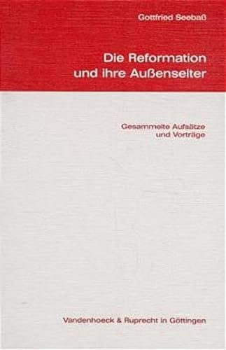 Die Reformation und ihre Außenseiter: Gesammelte Aufsätze und Vorträge. Zum 60. Geburtstag des Autors. Festschrift Seebaß Hg. Dingel