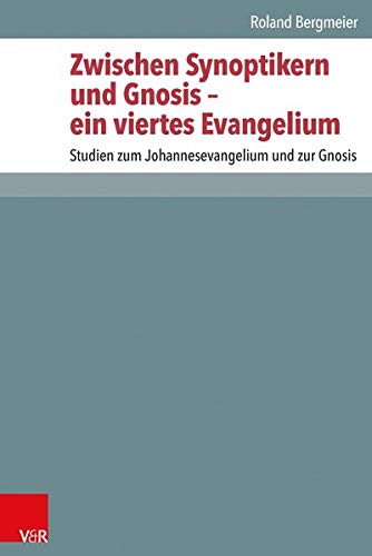 Zwischen Synoptikern Und Gnosis - Ein Viertes Evangelium (Hardcover) - Roland Bergmeier