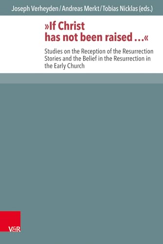 9783525593745: If Christ Has Not Been Raised ...: Studies on the Reception of the Resurrection Stories and the Belief in the Resurrection in the Early Church (Novum ... zur Umwelt des Neuen Testaments, 115)