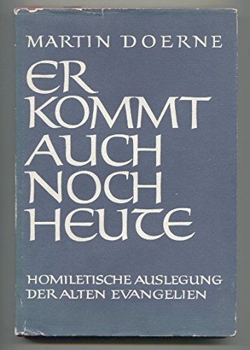 Er kommt auch noch heute - Homilietische Auslegung der alten Evangelien.