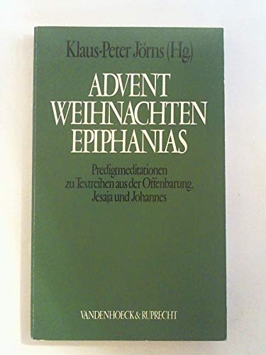 Beispielbild fr Advent, Weihnachten, Epiphanias. Predigtmeditationen zu Textreihen aus der Offenbarung, Jesaja und Johannes. zum Verkauf von Grammat Antiquariat