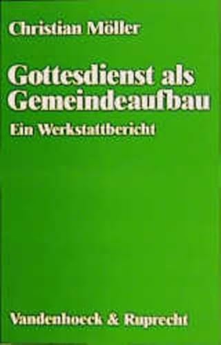 Gottesdienst als Gemeindeaufbau. Ein Werkstattbericht. (9783525603802) by MÃ¶ller, Christian