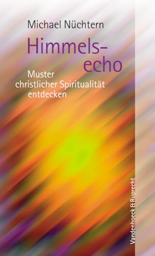 9783525604151: Himmelsecho: Muster Christlicher Spiritualitat Entdecken (Edition Zuhoren)