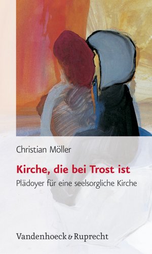 Kirche, Die Bei Trost Ist: Pladoyer Fur Eine Seelsorgliche Kirche (German Edition) (9783525604199) by Moller, Christian