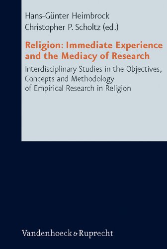 Beispielbild fr Religion: Immediate Experience and the Mediacy of Research: Interdisciplinary Studies in the Objectives, Concepts and Methodology of Empirical Research in Religion [Research in Contemporary Religion 1] zum Verkauf von Windows Booksellers