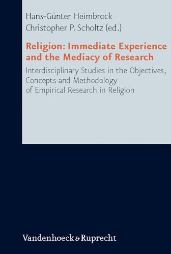 Stock image for Religion: Immediate Experience and the Mediacy of Research: Interdisciplinary Studies in the Objectives, Concepts and Methodology of Empirical Research in Religion [Research in Contemporary Religion 1] for sale by Windows Booksellers