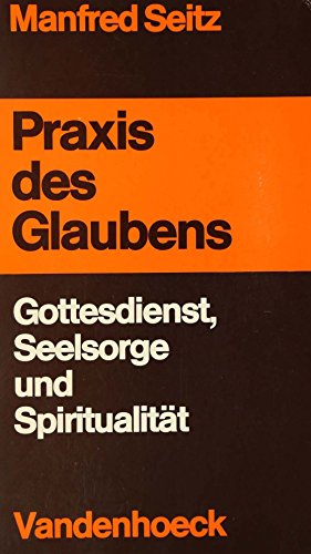 Praxis des Glaubens: Gottesdienst, Seelsorge u. SpiritualitaÌˆt (German Edition) (9783525606162) by Seitz, Manfred