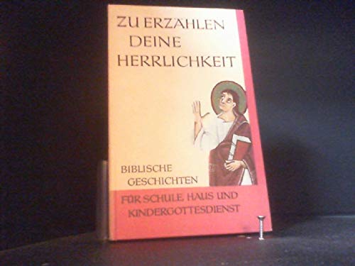 Beispielbild fr Zu erzhlen deine Herrlichkeit. Biblische Geschichten fr Schule, Haus und Kindergottesdienst zum Verkauf von medimops