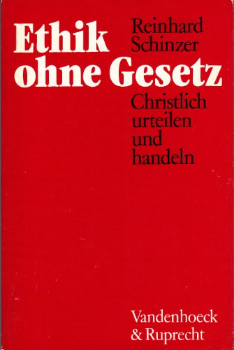 Ethik ohne Gesetz. Christlich urteilen und handeln.