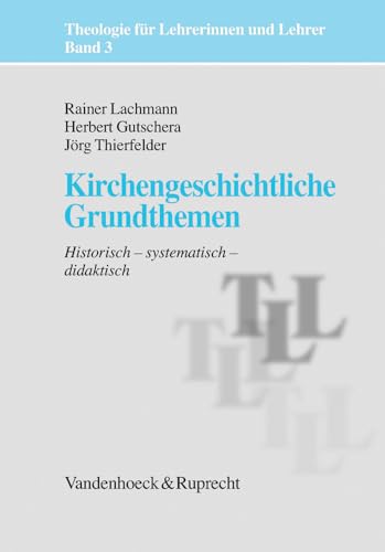 9783525614228: Kirchengeschichtliche Grundthemen (Theologie fur Lehrerinnen und Lehrer, 3) (German Edition)