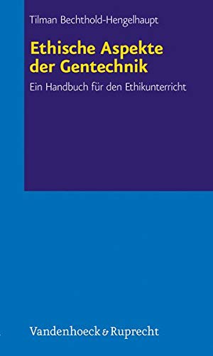 Ethische Aspekte der Gentechnik. Ein Handbuch für den Ethikunterricht. - Bechthold-Hengelhaupt, Tilman