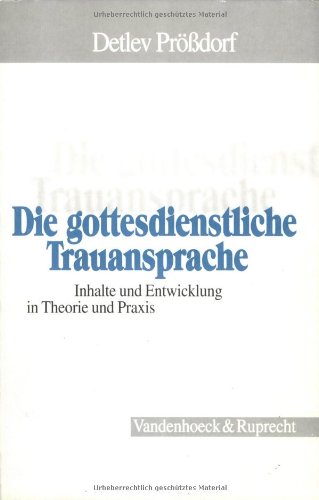 Die gottesdienstliche Trauansprache: Inhalte und Entwicklung in Theorie und Praxis