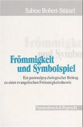 9783525623602: Frommigkeit Und Symbolspiel: Ein Pastoralpsychologischer Beitrag Zu Einer Evangelischen Frommigkeitstheorie: 27 (Arbeiten Zur Pastoraltheologie, Liturgik Und Hymnologie, 27)