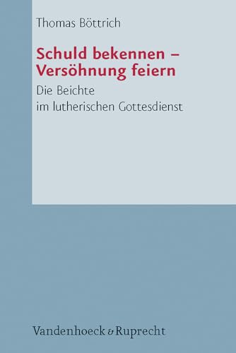 9783525623886: Schuld Bekennen - Versohnung Feiern: Die Beichte Im Lutherischen Gottesdienst: 46 (Arbeiten Zur Pastoraltheologie Liturgik Und Hymnologie, 46)