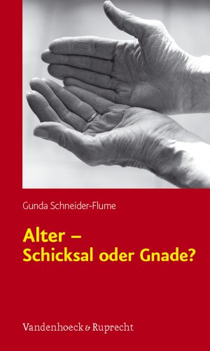 Alter - Schicksal oder Gnade?: Theologische Überlegungen zum demographischen Wandel und zum Alter(n) - Gunda Schneider-Flume