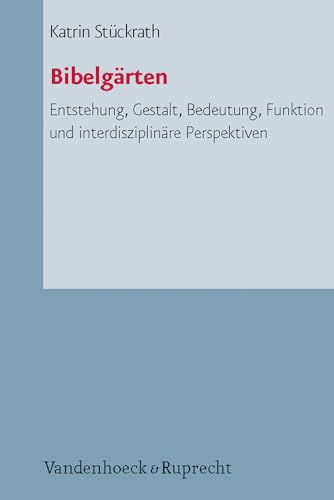 BibelgÃ¤rten: Entstehung, Gestalt, Bedeutung, Funktion und interdisziplinÃ¤re Perspektiven (Arbeiten Zur Pastoraltheologie, Liturgik Und Hymnologie, 72) (German Edition) (9783525624197) by St|ckrath, Katrin