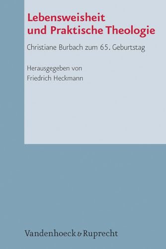 9783525624296: Lebensweisheit Und Praktische Theologie: Christiane Burbach Zum 65. Geburtstag: 77 (Arbeiten Zur Pastoraltheologie, Liturgik Und Hymnologie)