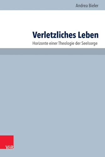 9783525624401: Verletzliches Leben: Horizonte Einer Theologie Der Seelsorge (Arbeiten zur Pastoraltheologie, Liturgik und Hymnologie, 90) (German Edition)
