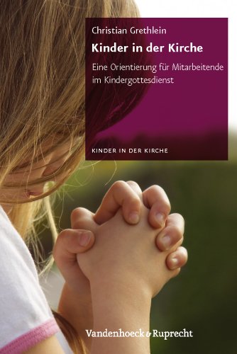 Beispielbild fr Kinder in der Kirche: Eine Orientierung fr Mitarbeitende im Kindergottesdienst zum Verkauf von medimops